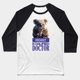 Just a Highly Koalified Doctor Koala 3 Baseball T-Shirt